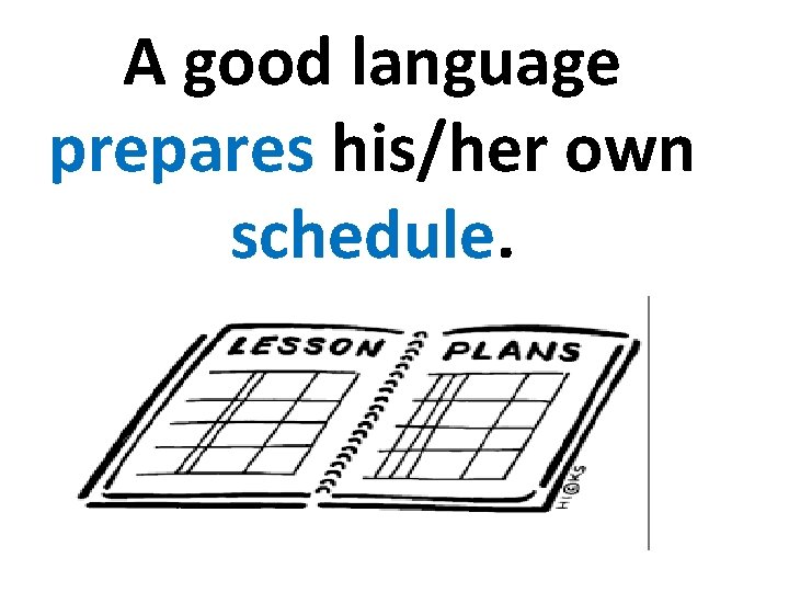 A good language prepares his/her own schedule. 