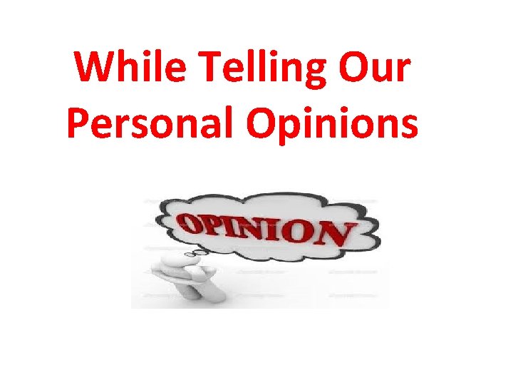 While Telling Our Personal Opinions 