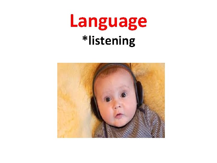 Language *listening 