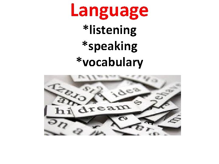 Language *listening *speaking *vocabulary 