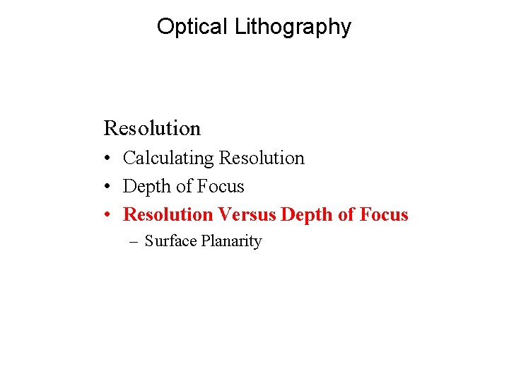 Optical Lithography Resolution • Calculating Resolution • Depth of Focus • Resolution Versus Depth