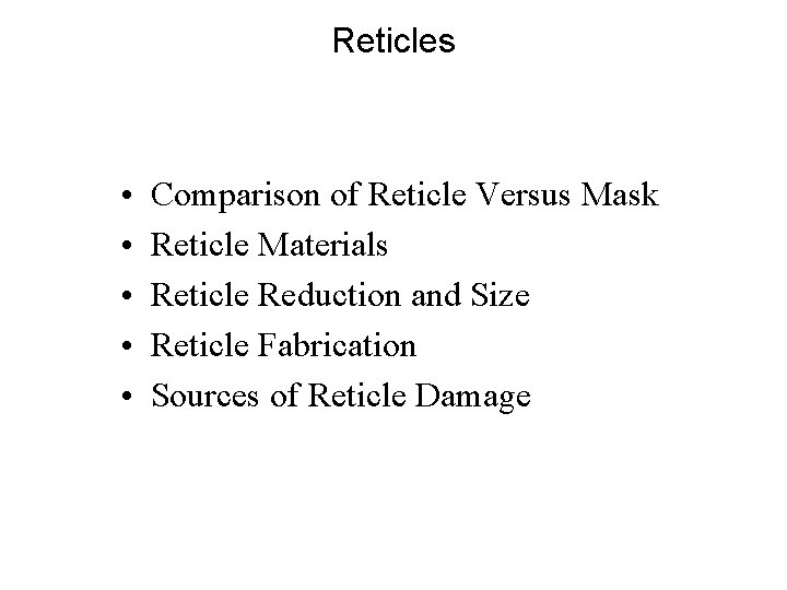 Reticles • • • Comparison of Reticle Versus Mask Reticle Materials Reticle Reduction and