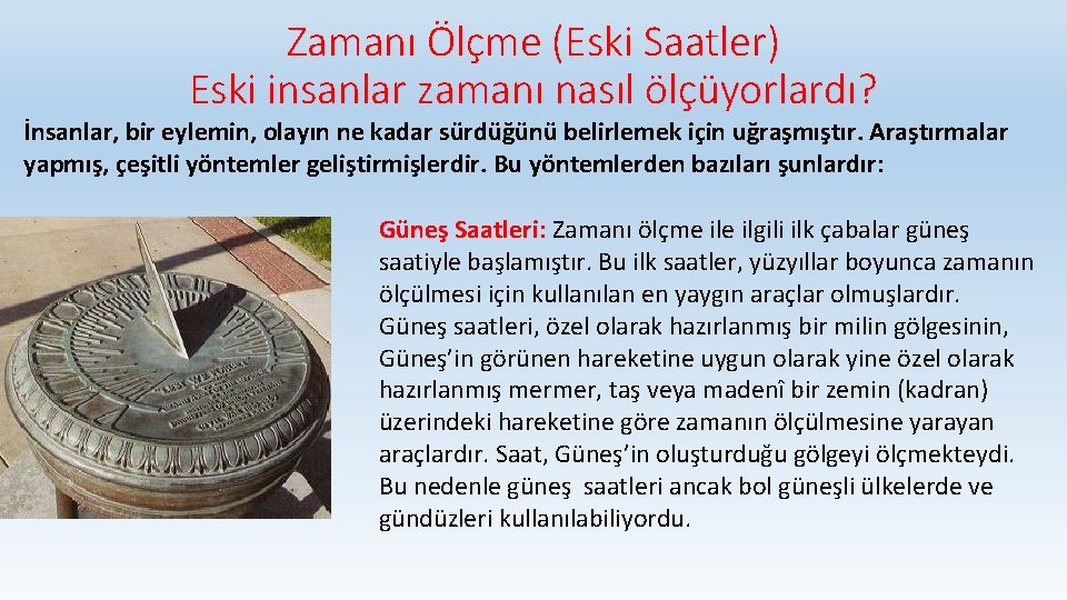 Zamanı Ölçme (Eski Saatler) Eski insanlar zamanı nasıl ölçüyorlardı? İnsanlar, bir eylemin, olayın ne