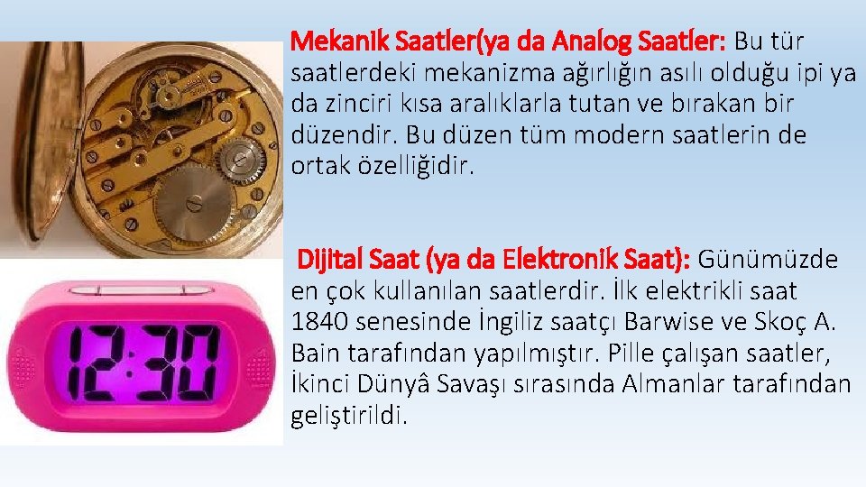 Mekanik Saatler(ya da Analog Saatler: Bu tür saatlerdeki mekanizma ağırlığın asılı olduğu ipi ya
