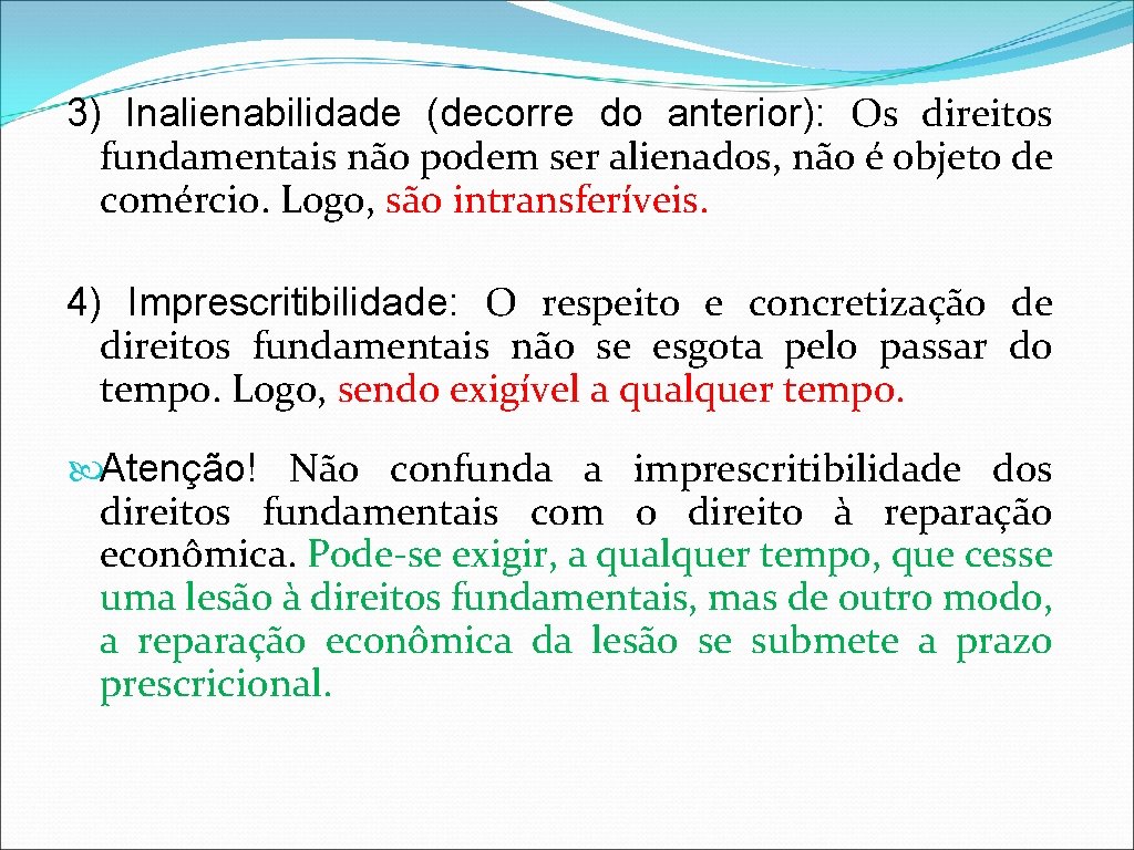 3) Inalienabilidade (decorre do anterior): Os direitos fundamentais não podem ser alienados, não é