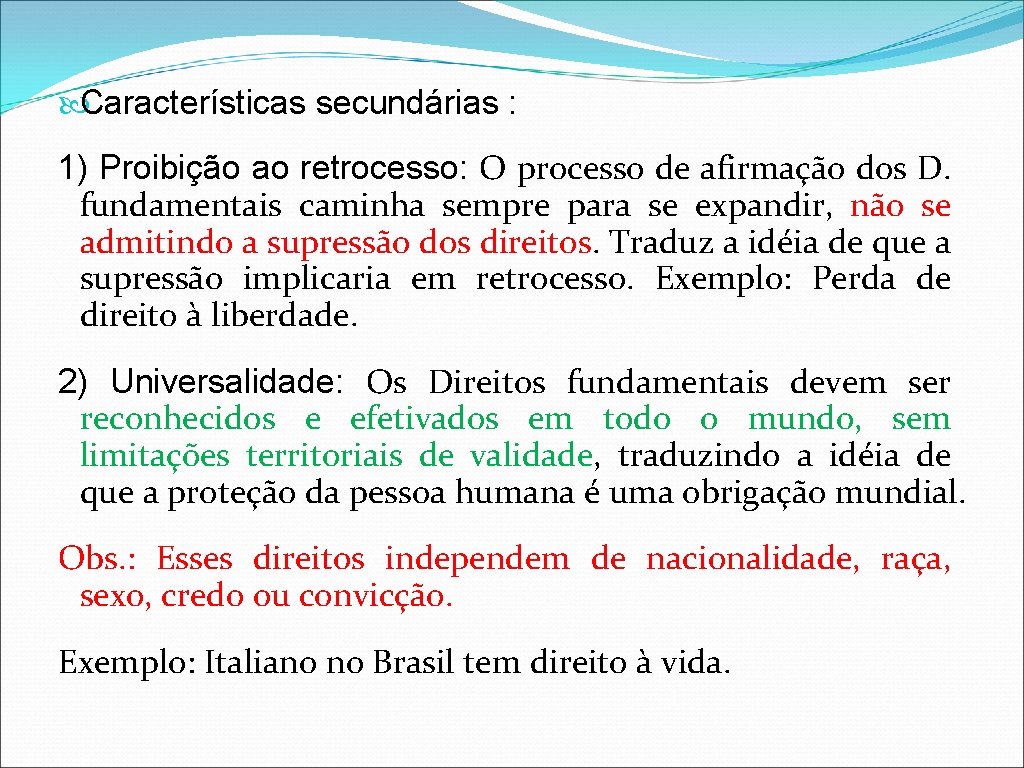  Características secundárias : 1) Proibição ao retrocesso: O processo de afirmação dos D.