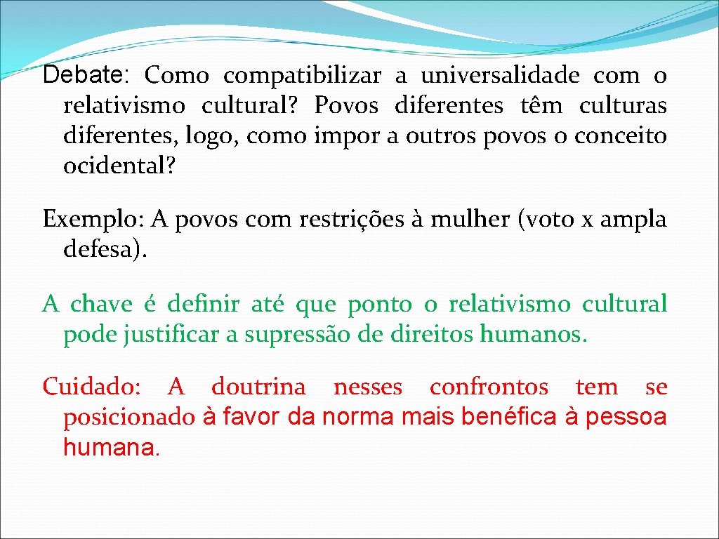 Debate: Como compatibilizar a universalidade com o relativismo cultural? Povos diferentes têm culturas diferentes,