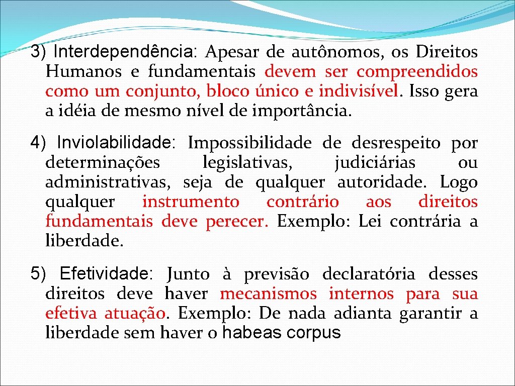 3) Interdependência: Apesar de autônomos, os Direitos Humanos e fundamentais devem ser compreendidos como