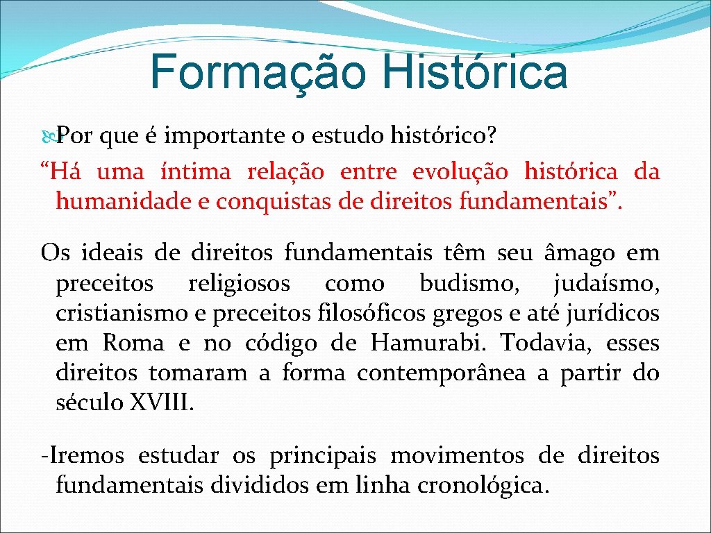 Formação Histórica Por que é importante o estudo histórico? “Há uma íntima relação entre
