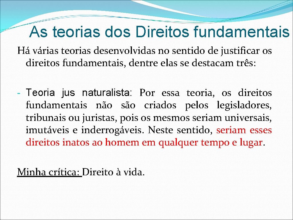 As teorias dos Direitos fundamentais Há várias teorias desenvolvidas no sentido de justificar os