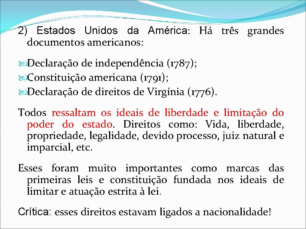 2) Estados Unidos da América: Há três grandes documentos americanos: Declaração de independência (1787);