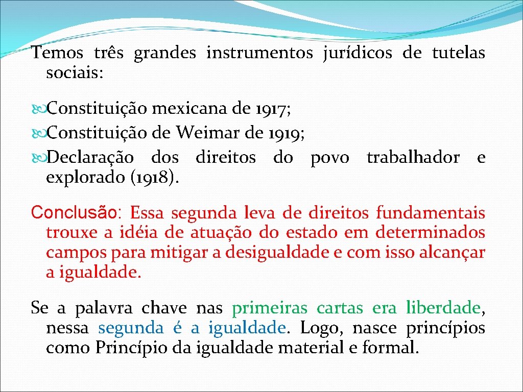 Temos três grandes instrumentos jurídicos de tutelas sociais: Constituição mexicana de 1917; Constituição de