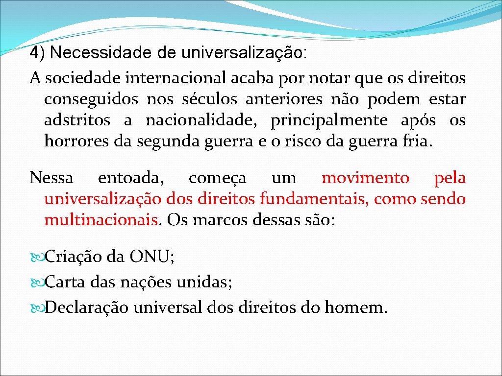 4) Necessidade de universalização: A sociedade internacional acaba por notar que os direitos conseguidos