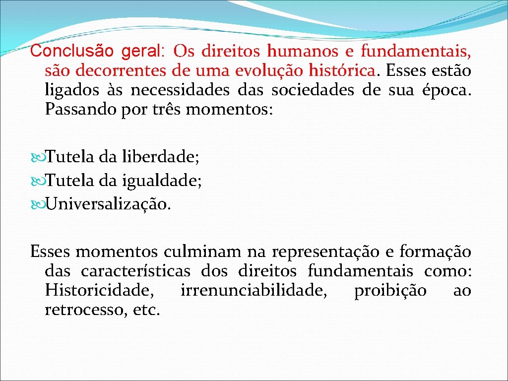 Conclusão geral: Os direitos humanos e fundamentais, são decorrentes de uma evolução histórica. Esses