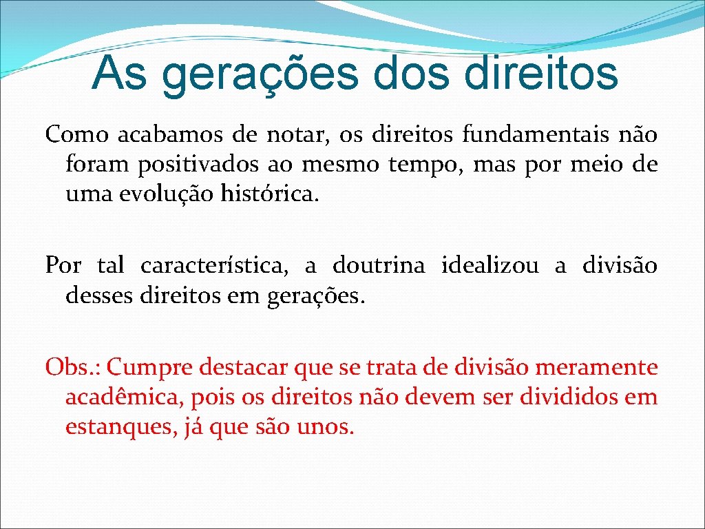 As gerações dos direitos Como acabamos de notar, os direitos fundamentais não foram positivados