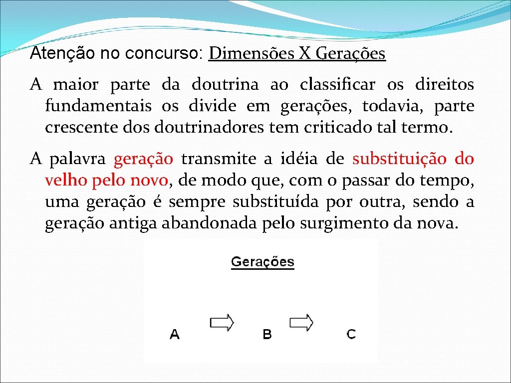 Atenção no concurso: Dimensões X Gerações A maior parte da doutrina ao classificar os