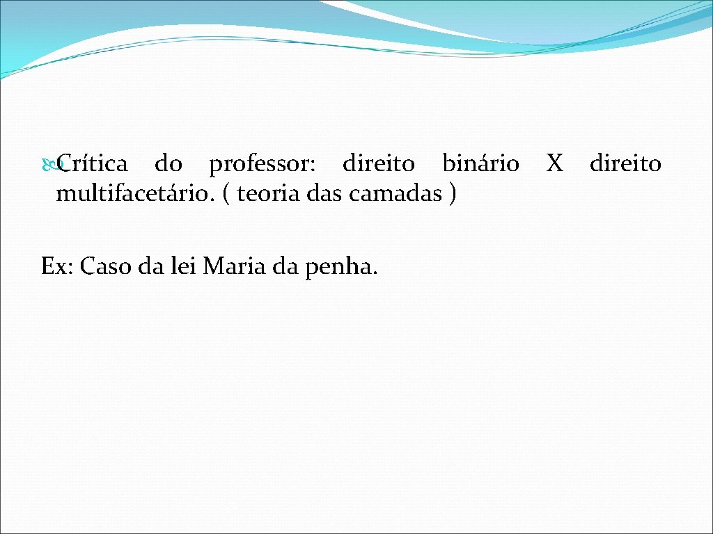  Crítica do professor: direito binário multifacetário. ( teoria das camadas ) Ex: Caso