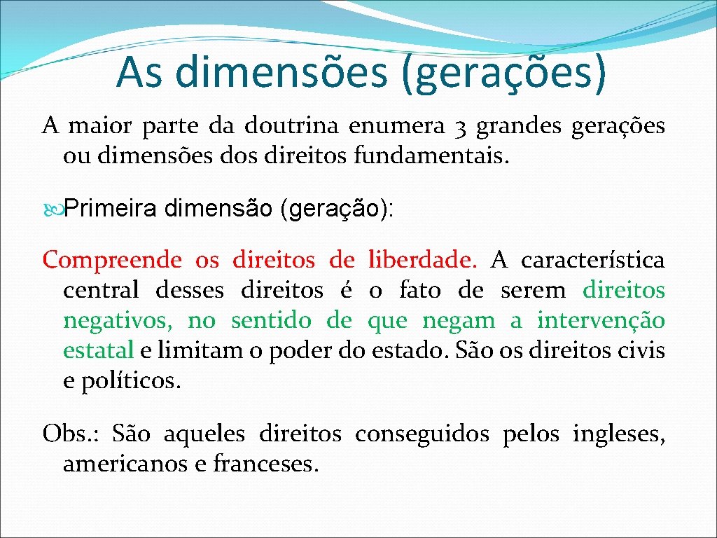 As dimensões (gerações) A maior parte da doutrina enumera 3 grandes gerações ou dimensões