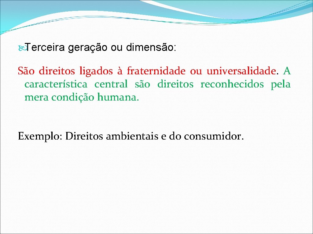  Terceira geração ou dimensão: São direitos ligados à fraternidade ou universalidade. A característica