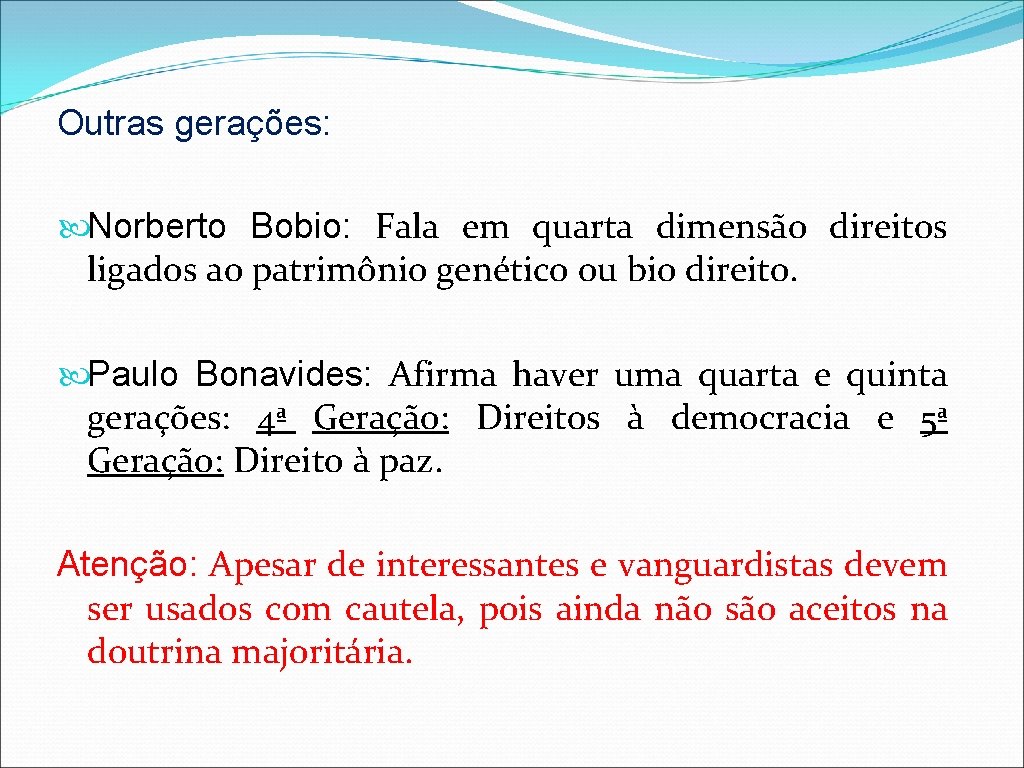 Outras gerações: Norberto Bobio: Fala em quarta dimensão direitos ligados ao patrimônio genético ou