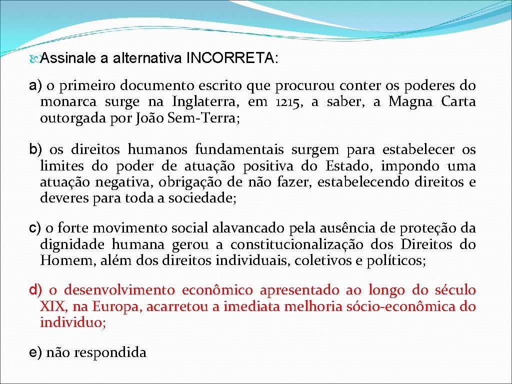  Assinale a alternativa INCORRETA: a) o primeiro documento escrito que procurou conter os