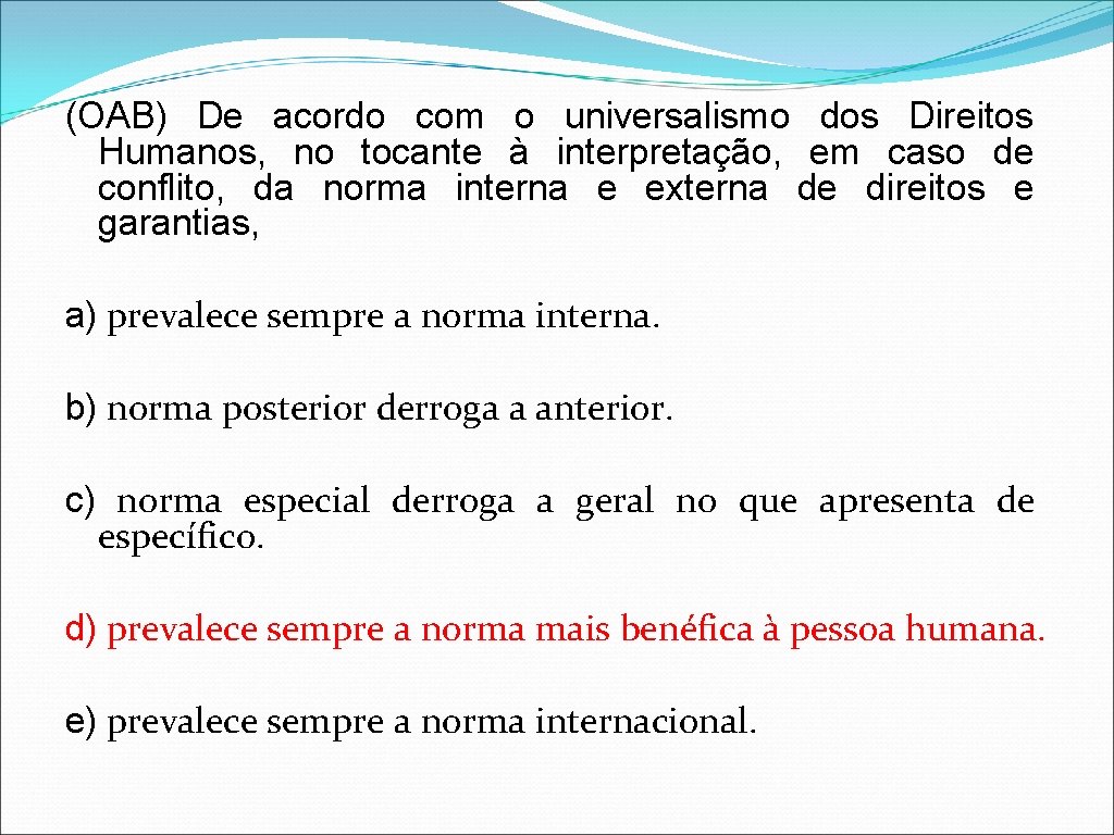 (OAB) De acordo com o universalismo dos Direitos Humanos, no tocante à interpretação, em