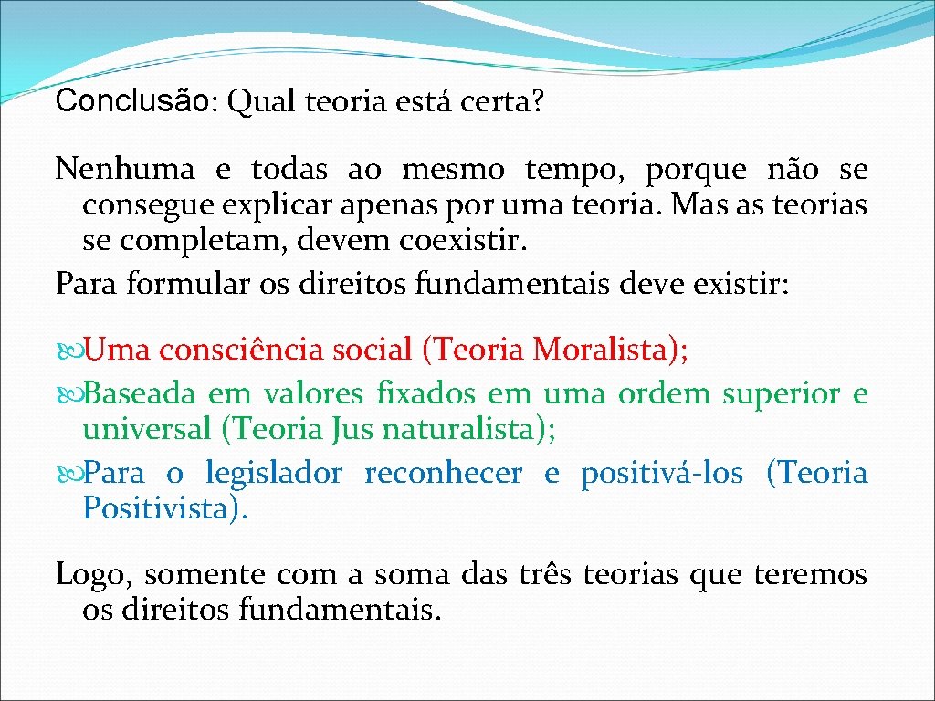 Conclusão: Qual teoria está certa? Nenhuma e todas ao mesmo tempo, porque não se