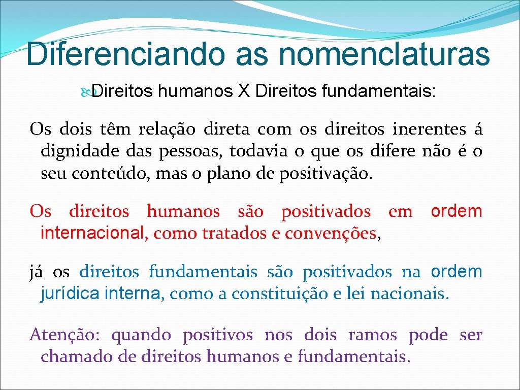 Diferenciando as nomenclaturas Direitos humanos X Direitos fundamentais: Os dois têm relação direta com