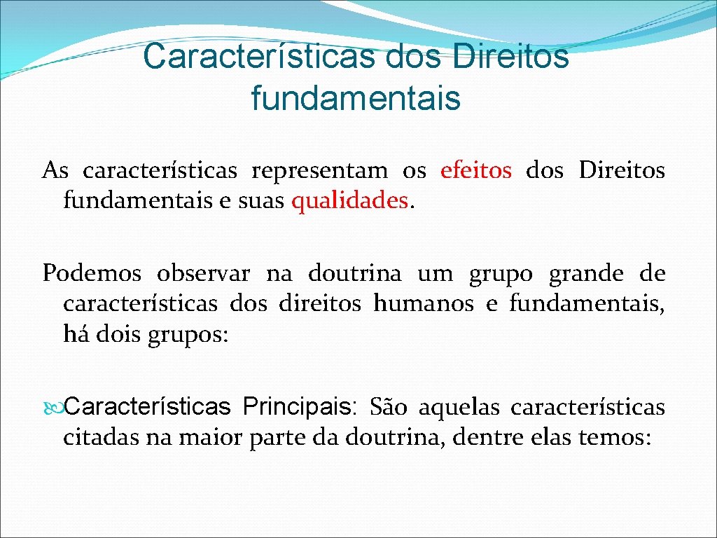 Características dos Direitos fundamentais As características representam os efeitos dos Direitos fundamentais e suas