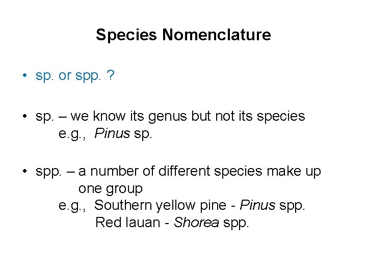 Species Nomenclature • sp. or spp. ? • sp. – we know its genus