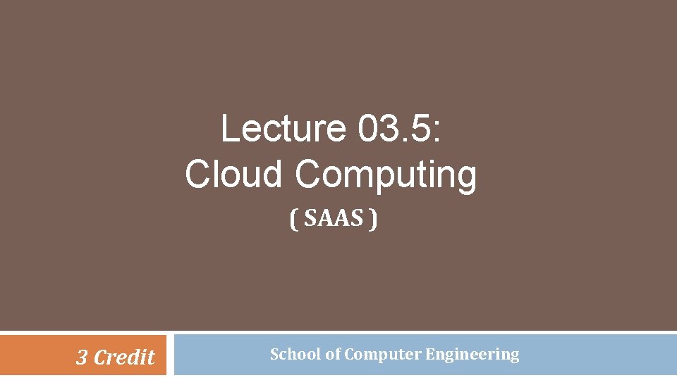Lecture 03 5 Cloud Computing SAAS 3 Credit