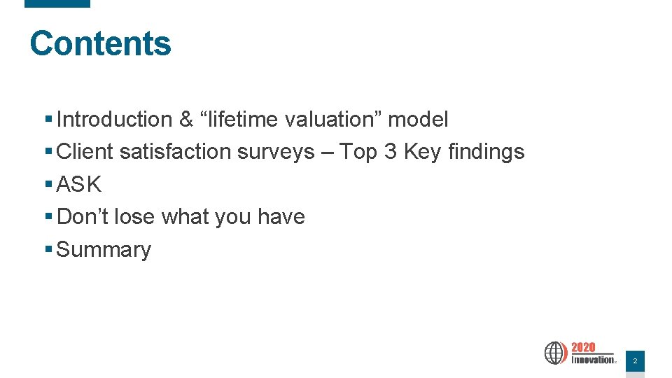 Contents § Introduction & “lifetime valuation” model § Client satisfaction surveys – Top 3