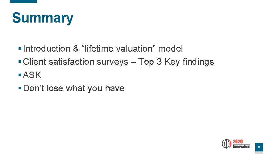 Summary § Introduction & “lifetime valuation” model § Client satisfaction surveys – Top 3