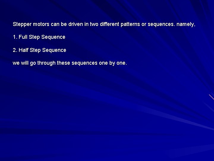 Stepper motors can be driven in two different patterns or sequences. namely, 1. Full