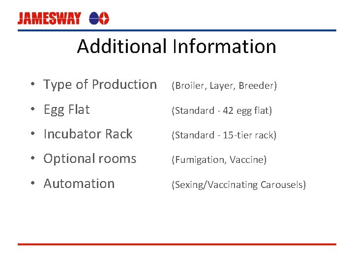 Additional Information • Type of Production (Broiler, Layer, Breeder) • Egg Flat (Standard -