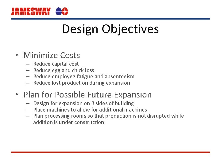 Design Objectives • Minimize Costs – – Reduce capital cost Reduce egg and chick