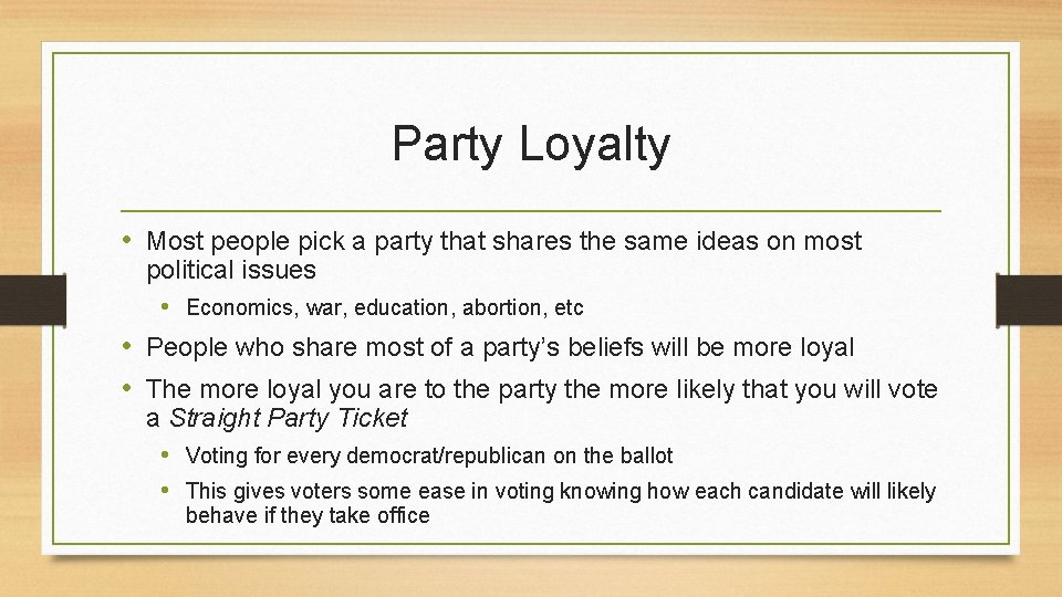 Party Loyalty • Most people pick a party that shares the same ideas on