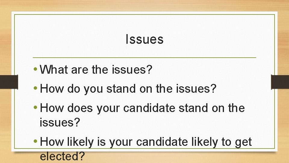 Issues • What are the issues? • How do you stand on the issues?