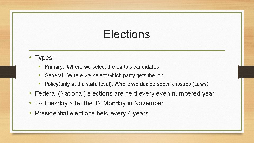 Elections • Types: • Primary: Where we select the party’s candidates • General: Where