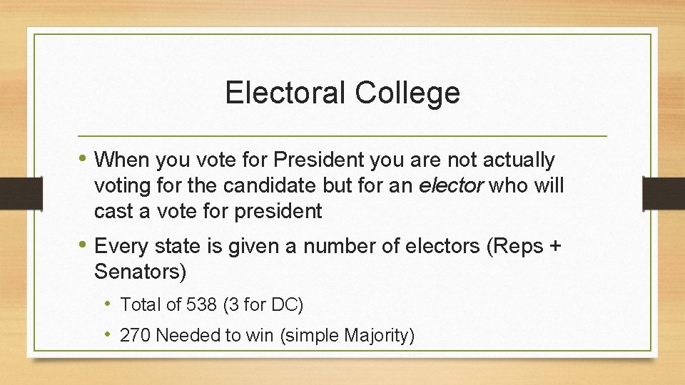 Electoral College • When you vote for President you are not actually voting for