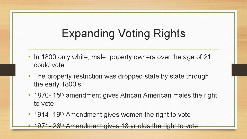 Expanding Voting Rights • In 1800 only white, male, poperty owners over the age