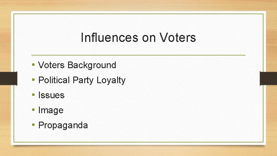 Influences on Voters • Voters Background • Political Party Loyalty • Issues • Image