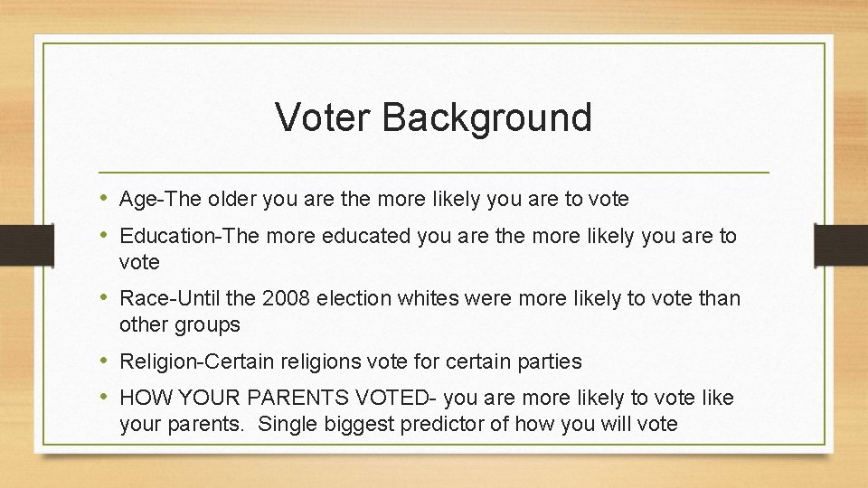 Voter Background • Age-The older you are the more likely you are to vote