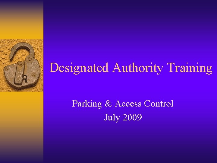 Designated Authority Training Parking & Access Control July 2009 