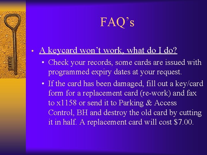 FAQ’s • A keycard won’t work, what do I do? • Check your records,