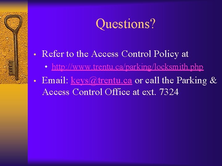 Questions? • Refer to the Access Control Policy at • http: //www. trentu. ca/parking/locksmith.