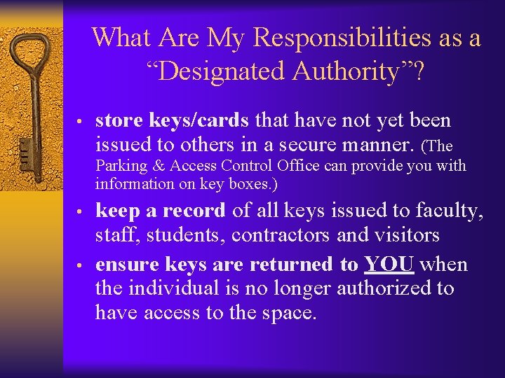 What Are My Responsibilities as a “Designated Authority”? • store keys/cards that have not