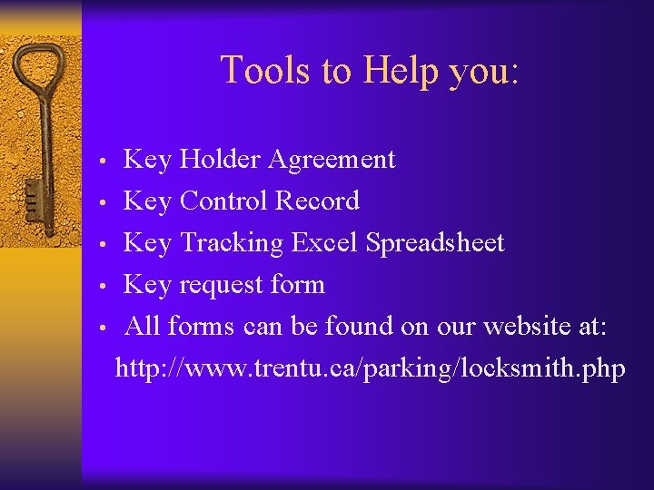 Tools to Help you: Key Holder Agreement • Key Control Record • Key Tracking