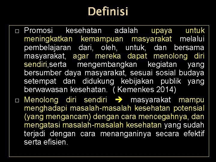 Definisi � � Promosi kesehatan adalah upaya untuk meningkatkan kemampuan masyarakat melalui pembelajaran dari,