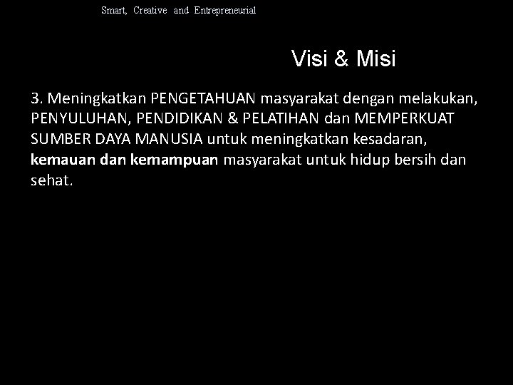 Smart, Creative and Entrepreneurial Visi & Misi 3. Meningkatkan PENGETAHUAN masyarakat dengan melakukan, PENYULUHAN,